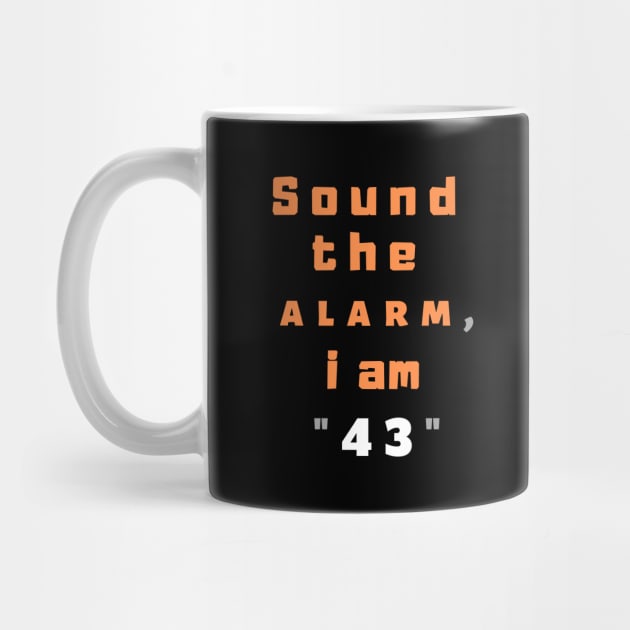 Sound the alarm, i am "43" by Boga